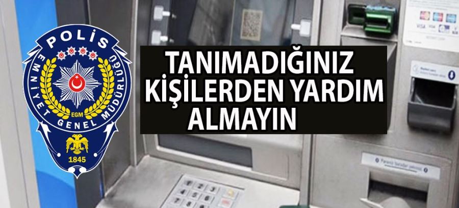 Şanlıurfa Emniyet Müdürlüğü, vatandaşları Banka ATM’leri üzerinden dolandırıcılık yapanlara karşı uyardı.