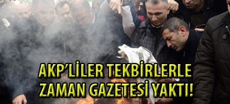 AKP`liler Zaman Gazetesi`ni Yaktı