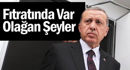 Başbakan Erdoğan: Bunun fıtratında var, olağan şeyler