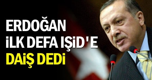 Erdoğan ilk kez DAİŞ dedi