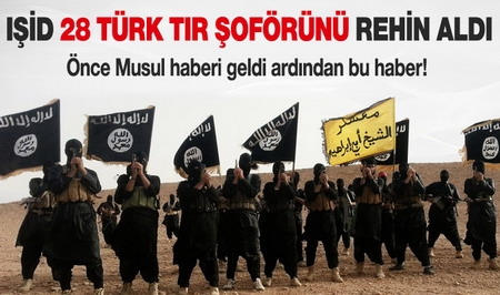 IŞİD, 28 Türk TIR şoförünü rehin aldı