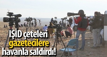 IŞİD, gazetecilere havanla saldırdı!