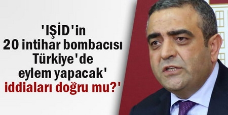 `IŞİD`in 20 intihar bombacısı Türkiye`de eylem yapacak` iddiaları doğru mu?`