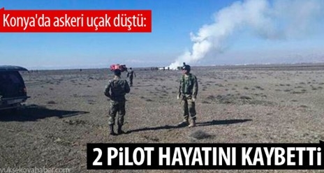 Konya`da askeri uçak düştü: 2 pilot yaşamını yitirdi