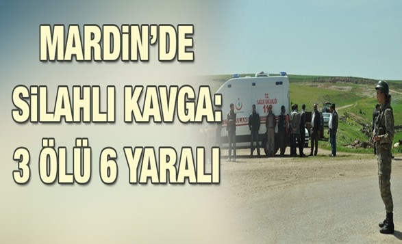 Mardin`de silahlı kavga: 3 ölü 6 yaralı