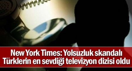 New York Times: Yolsuzluk skandalı Türklerin en sevdiği televizyon dizisi oldu