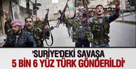 `Suriye`deki savaşa 5 bin 600 Türk gönderildi` iddiası