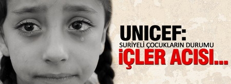 UNICEF: Suriyeli çocukların durumu içler acısı