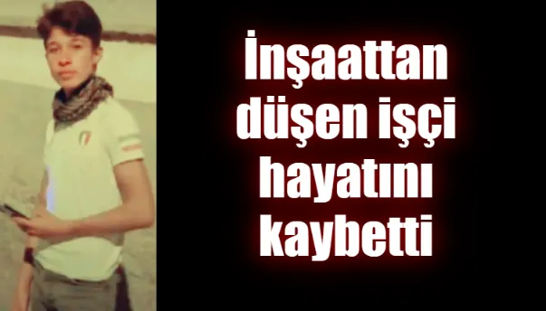 İnşaattan Düşen İşçi Hayatını Kaybetti