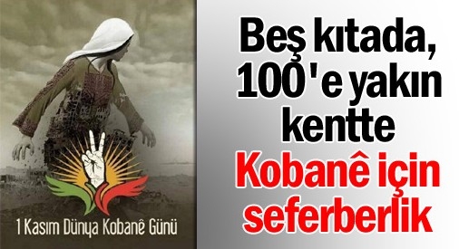 Beş kıtada, 100`e yakın kentte Kobanê için seferberlik