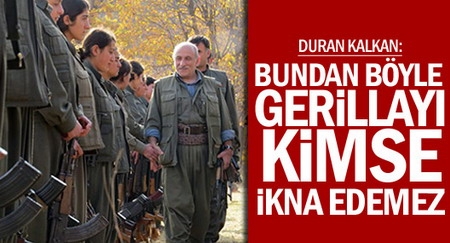 Duran Kalkan: Bundan böyle kimse gerillayı ikna edemez