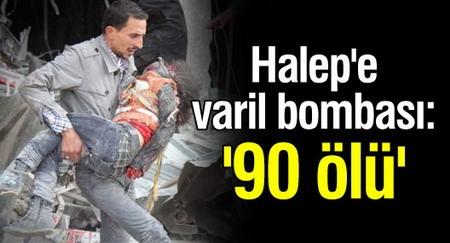 Halep`e varil bombası: `90 ölü`