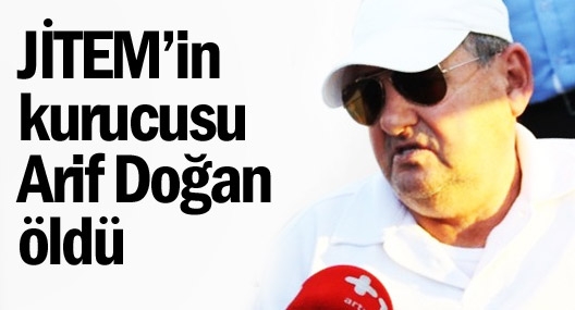 JİTEM?in kurucusu Arif Doğan öldü