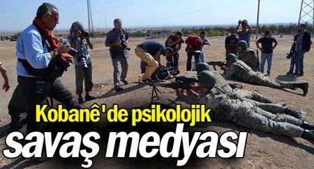 Kobanê`de psikolojik savaş medyası