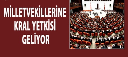 Milletvekillerine Kral Yetkisi Geliyor 