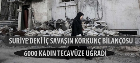 Suriye?de 6000 Kadın Tecavüze Uğradı 