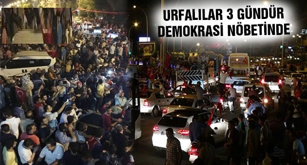 Urfalıların Demokrasi Nöbeti Devam Ediyor